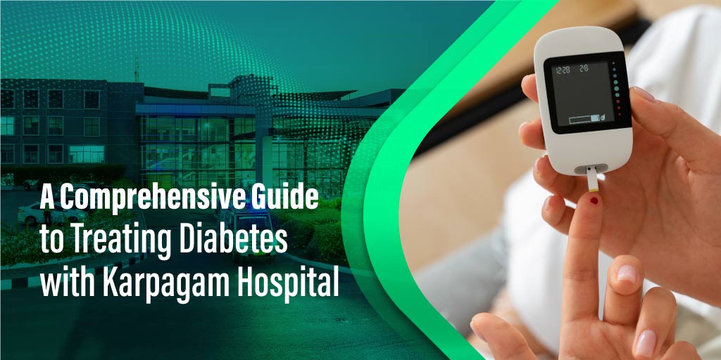 Understanding Diabetes Treatment with Karpagam Hospital