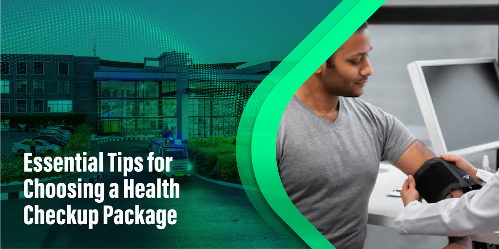 Essential Tips for Choosing a Health Checkup Package